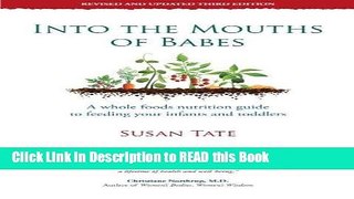 Download eBook Into the Mouths of Babes: A Whole Foods Nutrition Guide to Feeding your Infants and