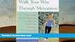 BEST PDF  Walk Your Way Through Menopause: The Simple, Natural Programme That Fights Fat, Hot