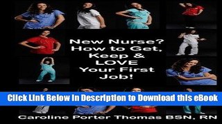 DOWNLOAD New Nurse?: How to Get, Keep and LOVE Your First Nursing Job! Mobi