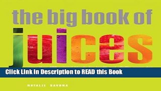 PDF Online The Big Book of Juices: More Than 400 Natural Blends for Health and Vitality Every Day
