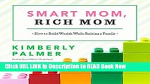 [Popular Books] Smart Mom, Rich Mom: How to Build Wealth While Raising a Family; Library Edition