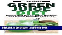Read Book Green Juice Diet: Energizing Green Juice Recipes and Green Smoothie Heaven Full Online