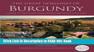 Read Book The Great Domaines of Burgundy: A Guide to the Finest Wine Producers of the Cote d Or,