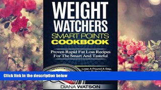 READ book Weight Watchers Smart Points Cookbook: Proven Rapid Fat Loss Recipes For The Smart And