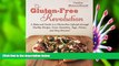 READ book The Gluten-Free Revolution: A Balanced Guide to a Gluten-Free Lifestyle through Healthy
