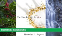PDF [DOWNLOAD] The Man Born to Be King Dorothy Sayers  For Kindle