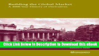 DOWNLOAD Building the Global Market, A 4000 Year History of Derivatives Mobi
