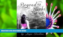 FREE [DOWNLOAD] Beyond My Boobs: A Survivor s Story of Breast Cancer Angie Christine For Ipad