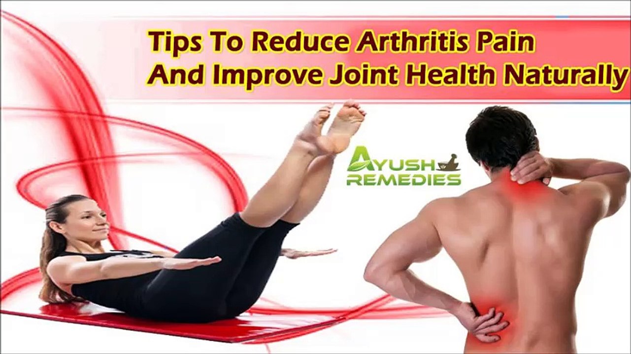 Tips To Reduce Arthritis Pain And Improve Joint Health Naturally