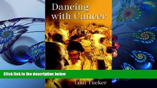 DOWNLOAD EBOOK Dancing with Cancer Loui Tucker Full Book