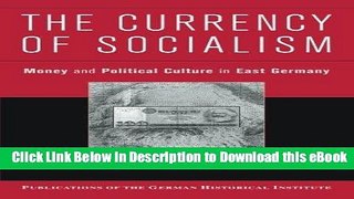 [Read Book] The Currency of Socialism: Money and Political Culture in East Germany (Publications