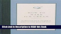 PDF Online How to Make Ice Cream: An Illustrated Step-By-Step Guide to Perfect Ice Cream, Gelato