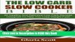 Read Book The Low Carb Slow Cooker Bible: 50 Healthy And Delicious Low Carb Recipes Designed To