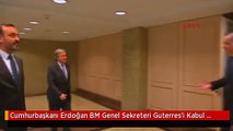Cumhurbaşkanı Erdoğan BM Genel Sekreteri Guterres'i Kabul Etti