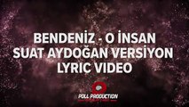 Bendeniz O İnsan  Suat Aydoğan Versiyon Lyric Video