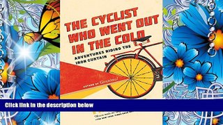 FREE [DOWNLOAD] The Cyclist Who Went Out in the Cold: Adventures Riding the Iron Curtain Tim Moore