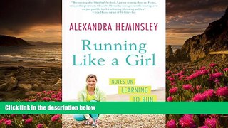 FREE [DOWNLOAD] Running Like a Girl: Notes on Learning to Run Alexandra Heminsley Full Book