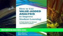 Read Online How to Use Value-Added Analysis to Improve Student Learning: A Field Guide for School