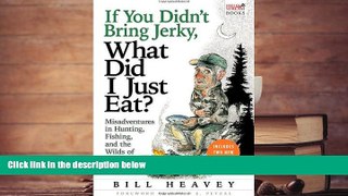 [PDF]  If You Didn t Bring Jerky, What Did I Just Eat: Misadventures in Hunting, Fishing, and the