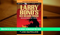 PDF [DOWNLOAD] Larry Bond s Red Dragon Rising: Shadows of War (Red Dragon Series) [DOWNLOAD] ONLINE