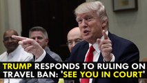 Trump Responds to Ruling on Travel Ban: 'See you in court'