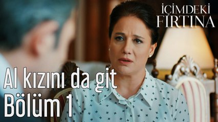 İçimdeki Fırtına 1. Bölüm Al Kızını da Git