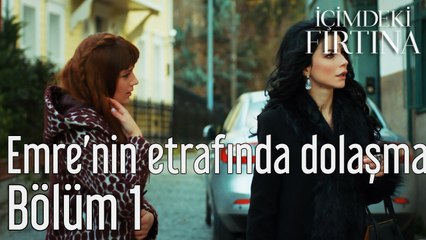 İçimdeki Fırtına 1. Bölüm Emre'nin Etrafında Dolaşma