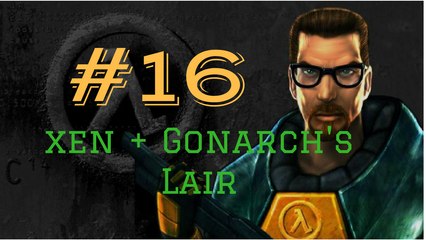 Let's Play Half Life #16 Where Are We? (Xen and Gonarch's Lair)