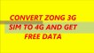 CONTVERT ZONG 3G SIM TO 4G AND GET FREE DATA
