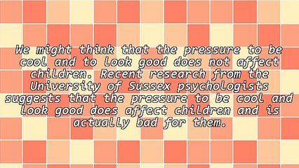 Pressure to Look Good and Cool Affects Children Too