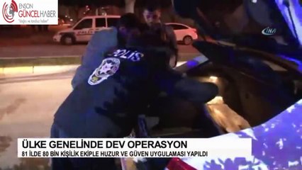 81 İLde 80 bin polisle uygulama yapıldı