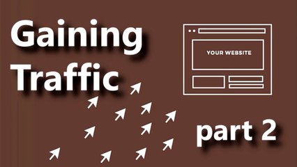 How To Get Traffic As An Online Marketing Beginner - Part 2