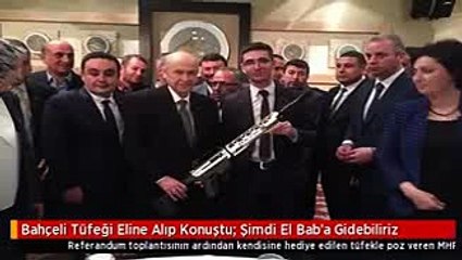 Bahçeli Tüfeği Eline Alıp Konuştu- Şimdi El Bab'a Gidebiliriz