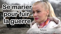 Se marier pour fuir la guerre en Ukraine ❤ Tatiana de la république de Lougansk
