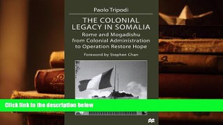 READ ONLINE  The Colonial Legacy in Somalia: Rome and Mogadishu: from Colonial Administration to