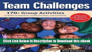 [Read Book] Team Challenges: 170+ Group Activities to Build Cooperation, Communication, and