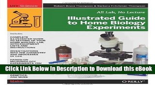 [Read Book] Illustrated Guide to Home Biology Experiments: All Lab, No Lecture (DIY Science) Kindle