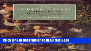 Read Book The Heretic s Feast: A History of Vegetarianism Full Online