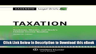 [Read Book] Casenotes Legal Briefs: Taxation, Keyed to Klein, Bankman, Shaviro,   Stark, Sixteenth