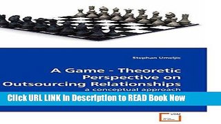 [Popular Books] A Game - Theoretic Perspective on Outsourcing Relationships: a conceptual