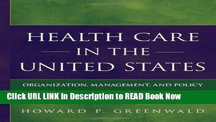 Download Health Care in the United States: Organization, Management, and Policy Kindle