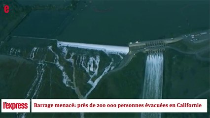 Californie: un barrage prêt à céder, des milliers de personnes évacuées