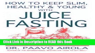 Read Book How to Keep Slim, Healthy and Young With Juice Fasting Full eBook