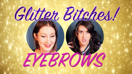 Glitter Bitches 7: Eyebrows