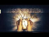 JESUS - O Pão da Vida - Paulo Junior