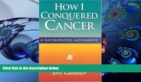 READ book How I Conquered Cancer: A Naturopathic Alternative Eric Gardiner For Ipad