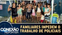 Mulheres e familiares impedem trabalho de policiais no ES