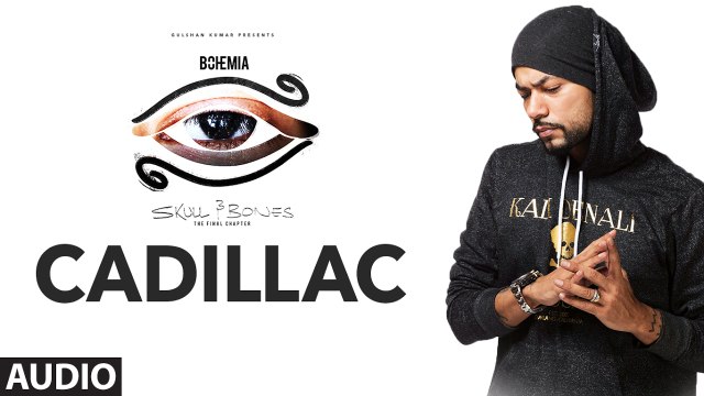 Bohemia : CADILLAC Full Audio Song 2017 Skull & Bones