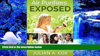 READ book Air Purifiers Exposed: Everything You Need to Know to Create the Ultimate Home