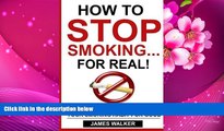 READ book How to stop smoking...FOR REAL!: The ultimate guide to kicking your smoking habit for